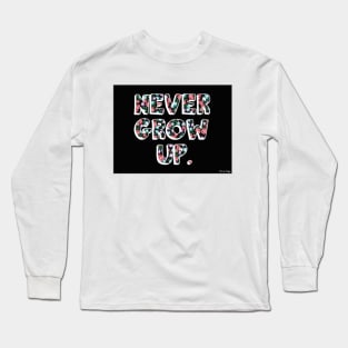 Never Grow Up Long Sleeve T-Shirt